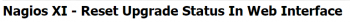 Reset Upgrade Status In Nagios Web Interface.