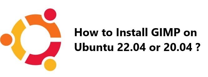 How to Install GIMP on Ubuntu 22.04 or 20.04 ?