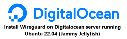 How to Install Wireguard on Digitalocean server running Ubuntu 22.04 (Jammy Jellyfish)  ?