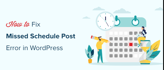 The WordPress Missed Schedule post Error - Methods to fix it