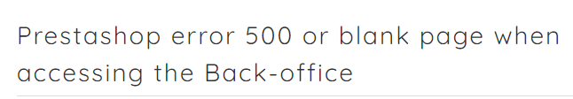 PrestaShop back office error 500 or blank page - Fix it Now ?