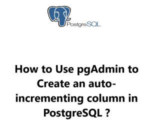 How to Use pgAdmin to Create an auto-incrementing column in PostgreSQL ?